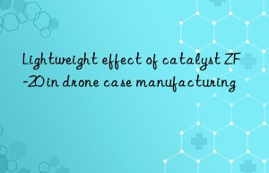 Lightweight effect of catalyst ZF-20 in drone case manufacturing