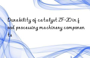 Durability of catalyst ZF-20 in food processing machinery components