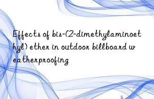 Effects of bis-(2-dimethylaminoethyl) ether in outdoor billboard weatherproofing