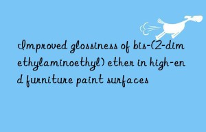 Improved glossiness of bis-(2-dimethylaminoethyl) ether in high-end furniture paint surfaces