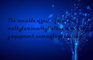 The invisible effect of bis-(2-dimethylaminoethyl)ether in military equipment camouflage coating