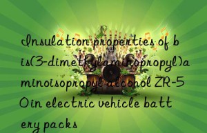 Insulation properties of bis(3-dimethylaminopropyl)aminoisopropyl alcohol ZR-50 in electric vehicle battery packs