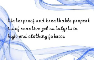 Waterproof and breathable properties of reactive gel catalysts in high-end clothing fabrics