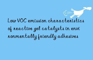 Low VOC emission characteristics of reactive gel catalysts in environmentally friendly adhesives