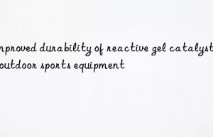 Improved durability of reactive gel catalysts in outdoor sports equipment