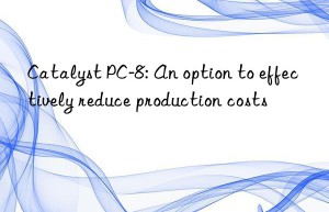 Catalyst PC-8: An option to effectively reduce production costs