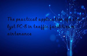 The practical application of catalyst PC-8 in traffic facilities maintenance