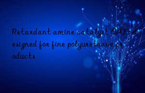Retardant amine catalyst A400: designed for fine polyurethane products
