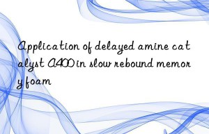 Application of delayed amine catalyst A400 in slow rebound memory foam