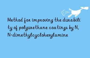 Method for improving the durability of polyurethane coatings by N,N-dimethylcyclohexylamine