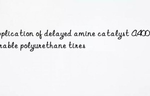 Application of delayed amine catalyst A400 in durable polyurethane tires