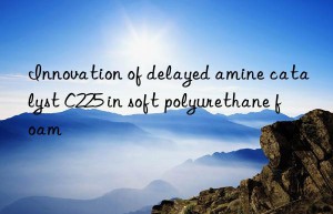 Innovation of delayed amine catalyst C225 in soft polyurethane foam