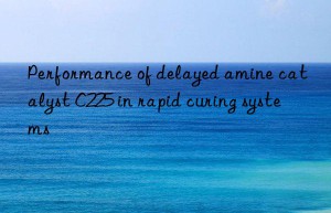 Performance of delayed amine catalyst C225 in rapid curing systems