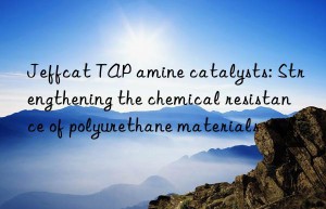 Jeffcat TAP amine catalysts: Strengthening the chemical resistance of polyurethane materials