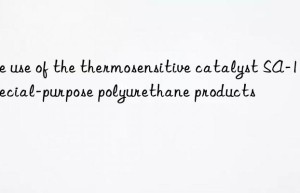 The use of the thermosensitive catalyst SA-1 in special-purpose polyurethane products