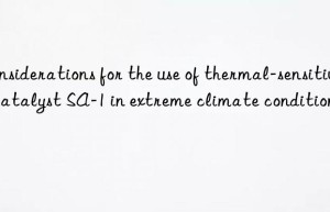 Considerations for the use of thermal-sensitive catalyst SA-1 in extreme climate conditions