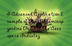 4-Advanced Application Example of Dimethylaminopyridine DMAP in the Aerospace Industry