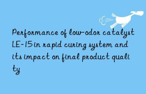 Performance of low-odor catalyst LE-15 in rapid curing system and its impact on final product quality