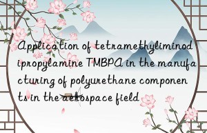 Application of tetramethyliminodipropylamine TMBPA in the manufacturing of polyurethane components in the aerospace field