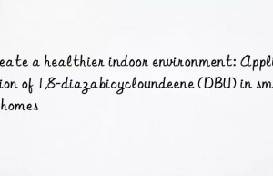 Create a healthier indoor environment: Application of 1,8-diazabicycloundeene (DBU) in smart homes