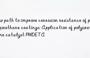 New path to improve corrosion resistance of polyurethane coatings: Application of polyurethane catalyst PMDETA