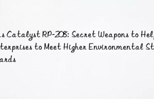 Gas Catalyst RP-208: Secret Weapons to Help Enterprises to Meet Higher Environmental Standards