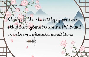 Study on the stability of pentamethyldiethylenetriamine PC-5 under extreme climate conditions