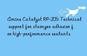 Amine Catalyst RP-205: Technical support for stronger adhesion for high-performance sealants