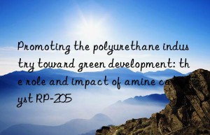 Promoting the polyurethane industry toward green development: the role and impact of amine catalyst RP-205