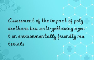 Assessment of the impact of polyurethane bra anti-yellowing agent on environmentally friendly materials