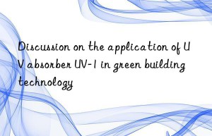 Discussion on the application of UV absorber UV-1 in green building technology