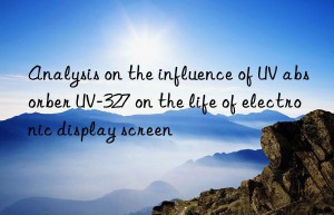 Analysis on the influence of UV absorber UV-327 on the life of electronic display screen