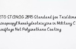 NATO STANAG 2895 Standard for Tris(dimethylaminopropyl)hexahydrotriazine in Military Camouflage Net Polyurethane Coating