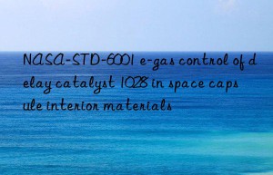 NASA-STD-6001 e-gas control of delay catalyst 1028 in space capsule interior materials
