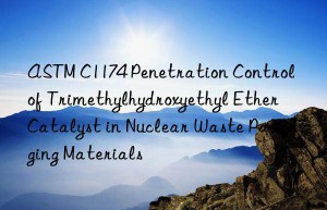 ASTM C1174 Penetration Control of Trimethylhydroxyethyl Ether Catalyst in Nuclear Waste Packaging Materials