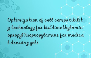 Optimization of cell compatibility technology for bis(dimethylaminopropyl)isopropylamine for medical dressing gels