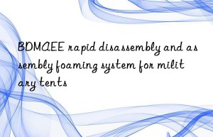 BDMAEE rapid disassembly and assembly foaming system for military tents
