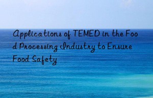 Applications of TEMED in the Food Processing Industry to Ensure Food Safety