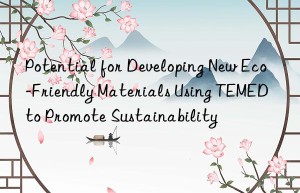 Potential for Developing New Eco-Friendly Materials Using TEMED to Promote Sustainability