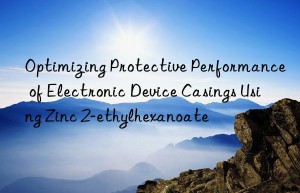Optimizing Protective Performance of Electronic Device Casings Using Zinc 2-ethylhexanoate