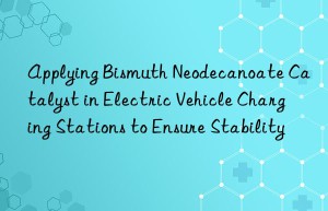 Applying Bismuth Neodecanoate Catalyst in Electric Vehicle Charging Stations to Ensure Stability