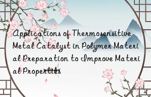 Applications of Thermosensitive Metal Catalyst in Polymer Material Preparation to Improve Material Properties