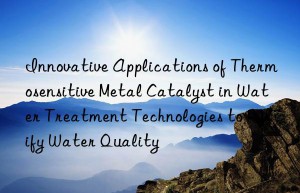 Innovative Applications of Thermosensitive Metal Catalyst in Water Treatment Technologies to Purify Water Quality