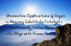 Innovative Applications of Organic Mercury Substitute Catalyst in Eco-Friendly Water-Based Paints to Align with Green Trends