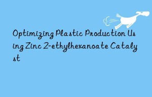 Optimizing Plastic Production Using Zinc 2-ethylhexanoate Catalyst