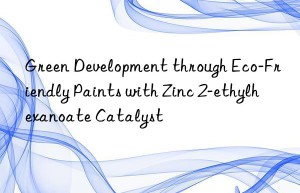 Green Development through Eco-Friendly Paints with Zinc 2-ethylhexanoate Catalyst