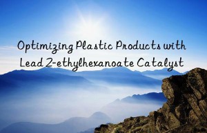 Optimizing Plastic Products with Lead 2-ethylhexanoate Catalyst