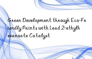 Green Development through Eco-Friendly Paints with Lead 2-ethylhexanoate Catalyst