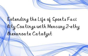 Extending the Life of Sports Facility Coatings with Mercury 2-ethylhexanoate Catalyst