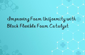 Improving Foam Uniformity with Block Flexible Foam Catalyst